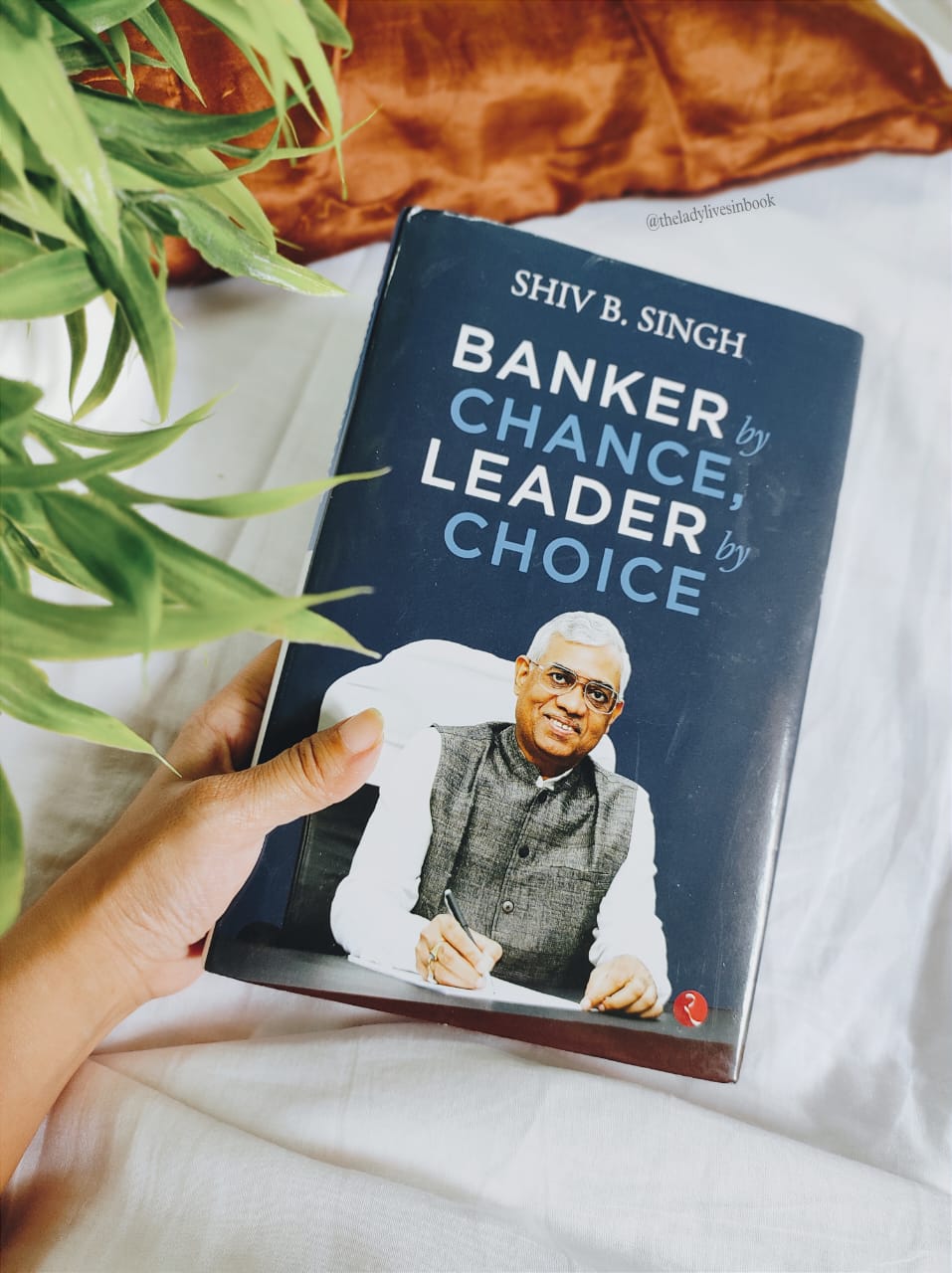 An important book from Shiv B. Singh: Banker By Chance Leader, By Choice – Book Review